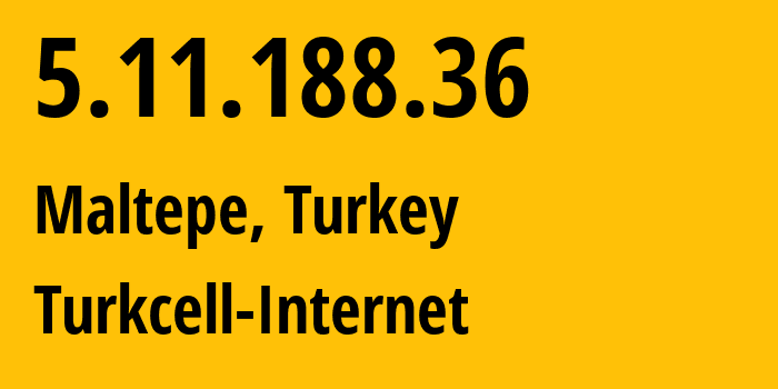 IP address 5.11.188.36 (Maltepe, Istanbul, Turkey) get location, coordinates on map, ISP provider AS16135 Turkcell-Internet // who is provider of ip address 5.11.188.36, whose IP address