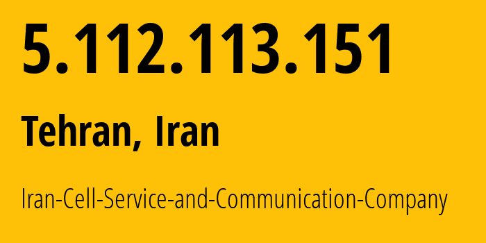 IP address 5.112.113.151 (Tehran, Tehran, Iran) get location, coordinates on map, ISP provider AS44244 Iran-Cell-Service-and-Communication-Company // who is provider of ip address 5.112.113.151, whose IP address