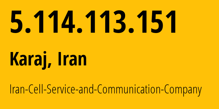 IP-адрес 5.114.113.151 (Карай, Альборз, Иран) определить местоположение, координаты на карте, ISP провайдер AS44244 Iran-Cell-Service-and-Communication-Company // кто провайдер айпи-адреса 5.114.113.151