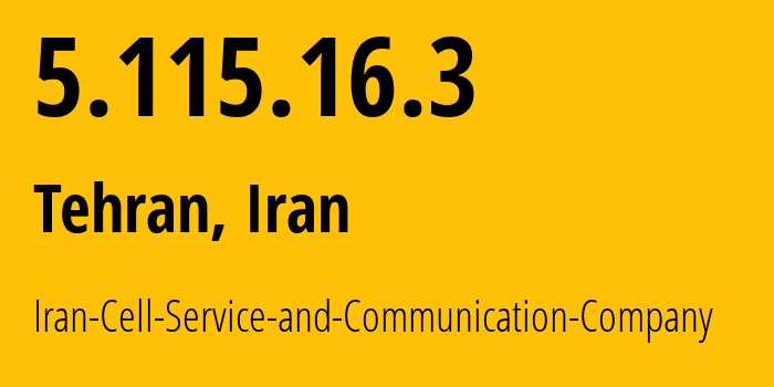 IP address 5.115.16.3 (Tehran, Tehran, Iran) get location, coordinates on map, ISP provider AS44244 Iran-Cell-Service-and-Communication-Company // who is provider of ip address 5.115.16.3, whose IP address