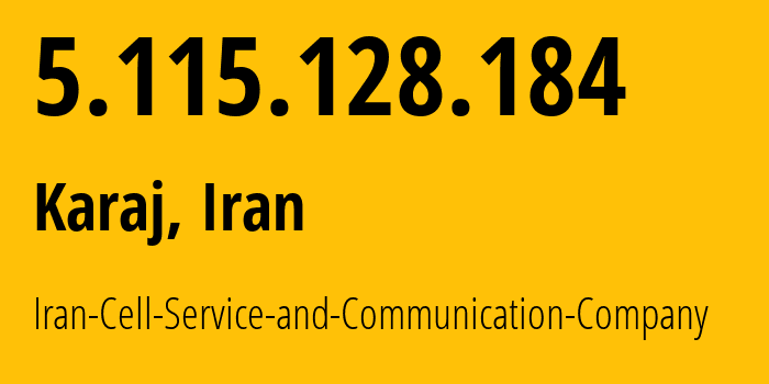 IP address 5.115.128.184 (Karaj, Alborz Province, Iran) get location, coordinates on map, ISP provider AS44244 Iran-Cell-Service-and-Communication-Company // who is provider of ip address 5.115.128.184, whose IP address