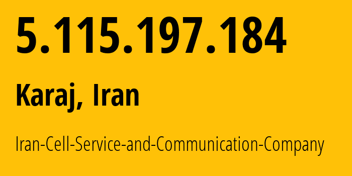 IP-адрес 5.115.197.184 (Карай, Альборз, Иран) определить местоположение, координаты на карте, ISP провайдер AS44244 Iran-Cell-Service-and-Communication-Company // кто провайдер айпи-адреса 5.115.197.184