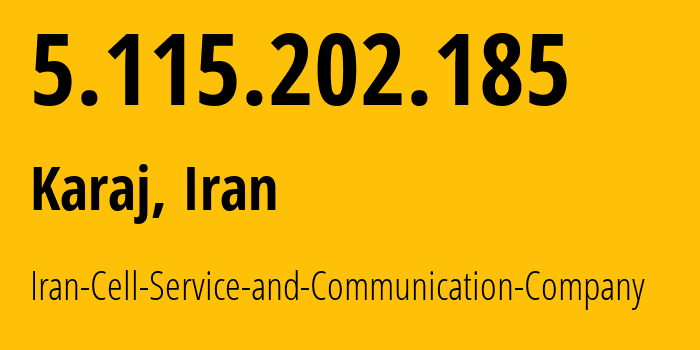 IP address 5.115.202.185 (Karaj, Alborz Province, Iran) get location, coordinates on map, ISP provider AS44244 Iran-Cell-Service-and-Communication-Company // who is provider of ip address 5.115.202.185, whose IP address