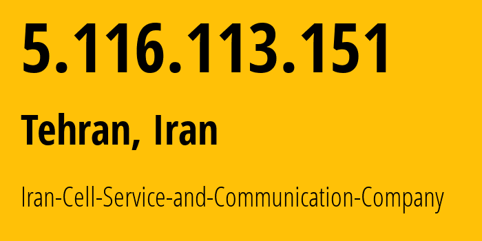 IP address 5.116.113.151 (Tehran, Tehran, Iran) get location, coordinates on map, ISP provider AS44244 Iran-Cell-Service-and-Communication-Company // who is provider of ip address 5.116.113.151, whose IP address