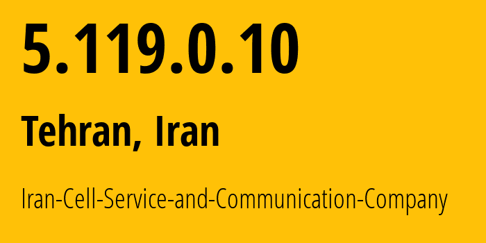IP address 5.119.0.10 (Tehran, Tehran, Iran) get location, coordinates on map, ISP provider AS44244 Iran-Cell-Service-and-Communication-Company // who is provider of ip address 5.119.0.10, whose IP address
