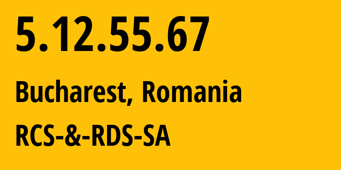 IP address 5.12.55.67 (Bucharest, București, Romania) get location, coordinates on map, ISP provider AS8708 RCS-&-RDS-SA // who is provider of ip address 5.12.55.67, whose IP address