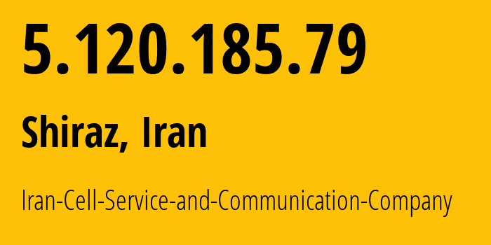 IP address 5.120.185.79 (Shiraz, Fars, Iran) get location, coordinates on map, ISP provider AS44244 Iran-Cell-Service-and-Communication-Company // who is provider of ip address 5.120.185.79, whose IP address
