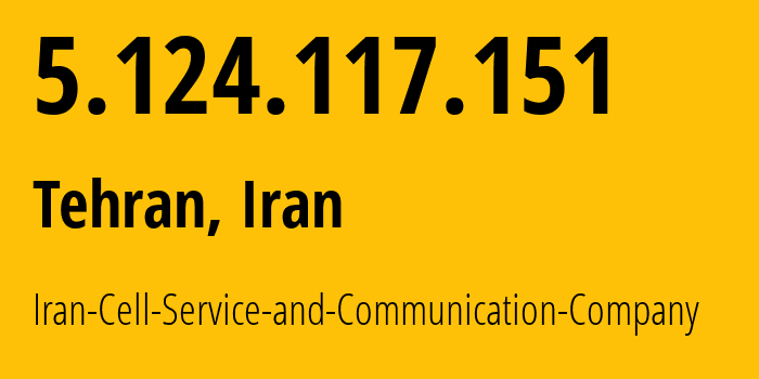 IP address 5.124.117.151 (Tehran, Tehran, Iran) get location, coordinates on map, ISP provider AS44244 Iran-Cell-Service-and-Communication-Company // who is provider of ip address 5.124.117.151, whose IP address