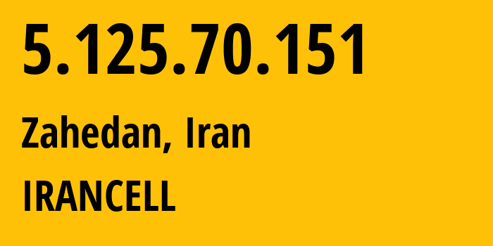 IP address 5.125.70.151 (Zahedan, Sistan and Baluchestan, Iran) get location, coordinates on map, ISP provider AS44244 IRANCELL // who is provider of ip address 5.125.70.151, whose IP address