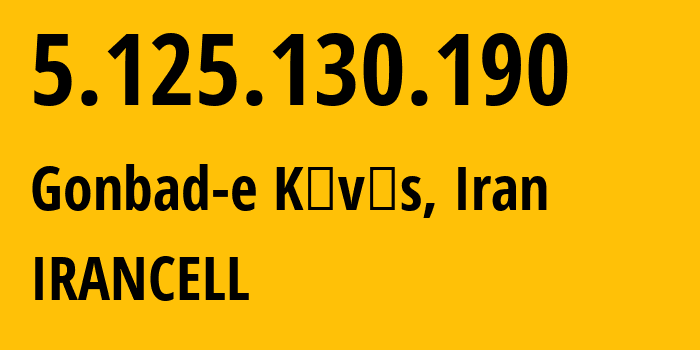 IP-адрес 5.125.130.190 (Gonbad-e Kāvūs, Голестан, Иран) определить местоположение, координаты на карте, ISP провайдер AS44244 IRANCELL // кто провайдер айпи-адреса 5.125.130.190