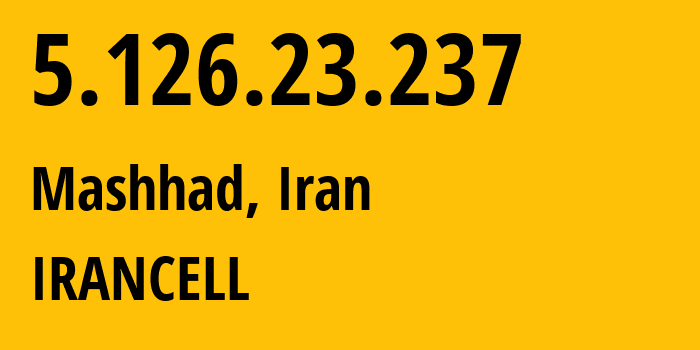IP address 5.126.23.237 (Mashhad, Razavi Khorasan, Iran) get location, coordinates on map, ISP provider AS44244 IRANCELL // who is provider of ip address 5.126.23.237, whose IP address