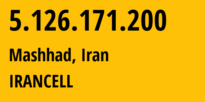 IP address 5.126.171.200 (Mashhad, Razavi Khorasan, Iran) get location, coordinates on map, ISP provider AS44244 IRANCELL // who is provider of ip address 5.126.171.200, whose IP address