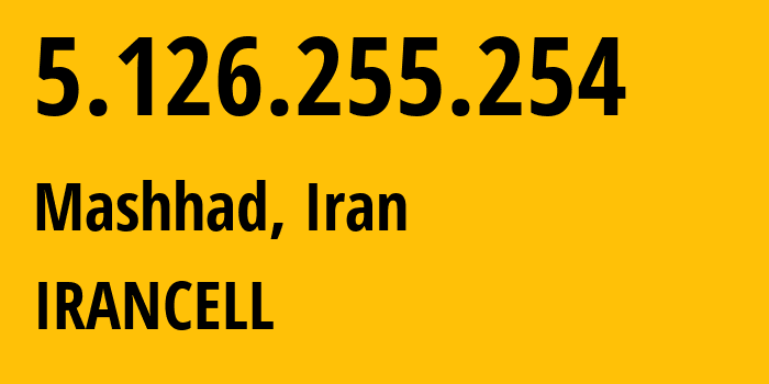 IP address 5.126.255.254 (Mashhad, Razavi Khorasan, Iran) get location, coordinates on map, ISP provider AS44244 IRANCELL // who is provider of ip address 5.126.255.254, whose IP address