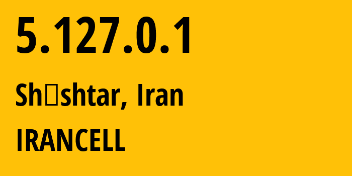 IP address 5.127.0.1 (Shūshtar, Khuzestan, Iran) get location, coordinates on map, ISP provider AS44244 IRANCELL // who is provider of ip address 5.127.0.1, whose IP address