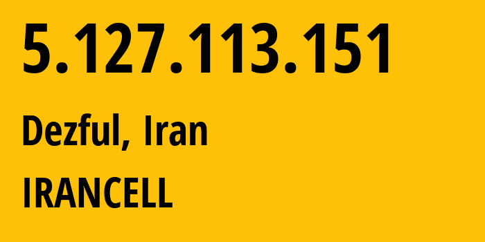 IP address 5.127.113.151 (Dezful, Khuzestan, Iran) get location, coordinates on map, ISP provider AS44244 IRANCELL // who is provider of ip address 5.127.113.151, whose IP address