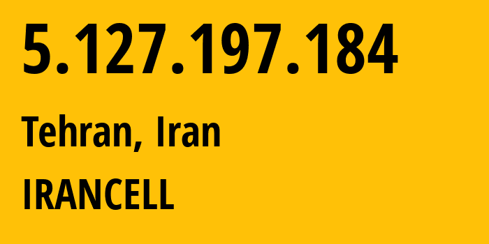 IP-адрес 5.127.197.184 (Тегеран, Тегеран, Иран) определить местоположение, координаты на карте, ISP провайдер AS44244 IRANCELL // кто провайдер айпи-адреса 5.127.197.184