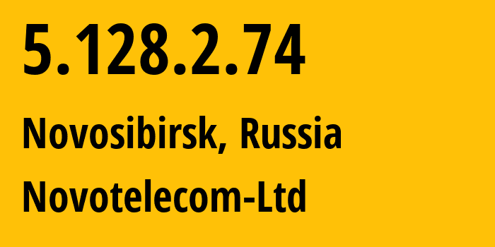 IP address 5.128.2.74 (Novosibirsk, Novosibirsk Oblast, Russia) get location, coordinates on map, ISP provider AS31200 Novotelecom-Ltd // who is provider of ip address 5.128.2.74, whose IP address