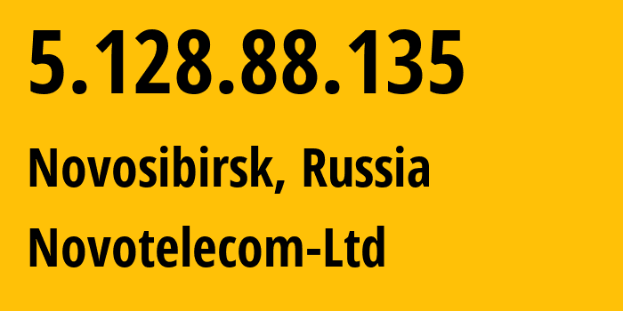 IP address 5.128.88.135 (Novosibirsk, Novosibirsk Oblast, Russia) get location, coordinates on map, ISP provider AS31200 Novotelecom-Ltd // who is provider of ip address 5.128.88.135, whose IP address