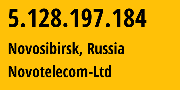 IP address 5.128.197.184 (Novosibirsk, Novosibirsk Oblast, Russia) get location, coordinates on map, ISP provider AS31200 Novotelecom-Ltd // who is provider of ip address 5.128.197.184, whose IP address