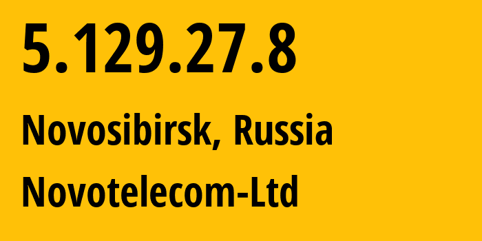 IP address 5.129.27.8 (Novosibirsk, Novosibirsk Oblast, Russia) get location, coordinates on map, ISP provider AS31200 Novotelecom-Ltd // who is provider of ip address 5.129.27.8, whose IP address