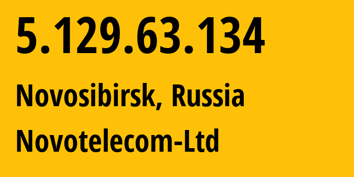 IP address 5.129.63.134 (Novosibirsk, Novosibirsk Oblast, Russia) get location, coordinates on map, ISP provider AS31200 Novotelecom-Ltd // who is provider of ip address 5.129.63.134, whose IP address