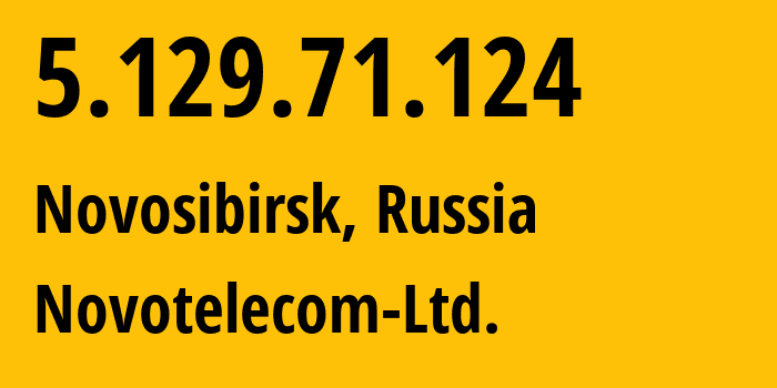 IP address 5.129.71.124 (Novosibirsk, Novosibirsk Oblast, Russia) get location, coordinates on map, ISP provider AS31200 Novotelecom-Ltd. // who is provider of ip address 5.129.71.124, whose IP address