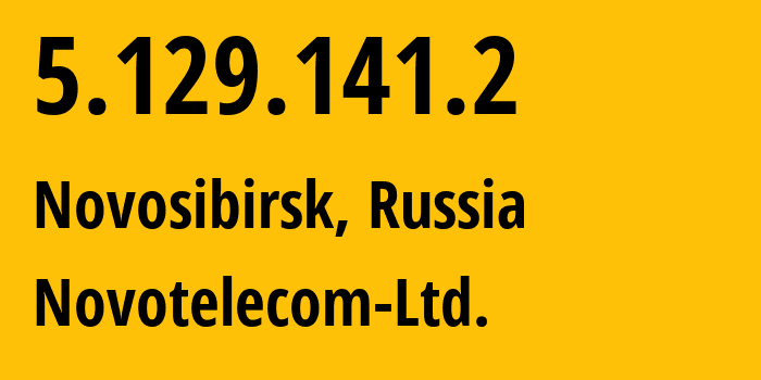 IP-адрес 5.129.141.2 (Новосибирск, Новосибирская Область, Россия) определить местоположение, координаты на карте, ISP провайдер AS31200 Novotelecom-Ltd. // кто провайдер айпи-адреса 5.129.141.2