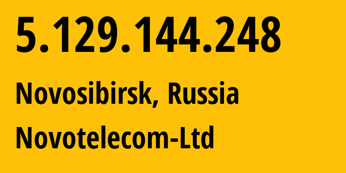 IP address 5.129.144.248 (Novosibirsk, Novosibirsk Oblast, Russia) get location, coordinates on map, ISP provider AS31200 Novotelecom-Ltd // who is provider of ip address 5.129.144.248, whose IP address