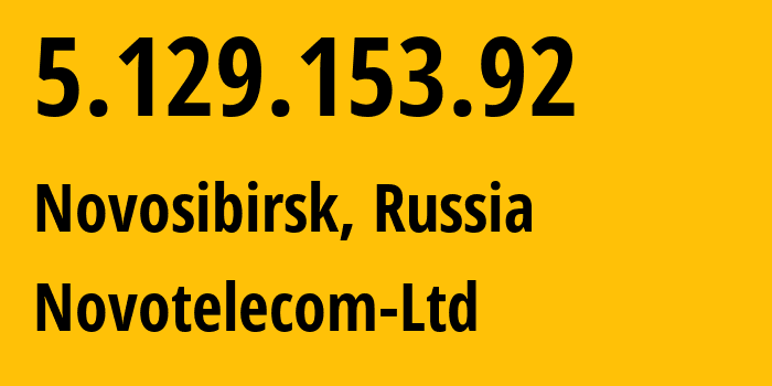 IP-адрес 5.129.153.92 (Новосибирск, Новосибирская Область, Россия) определить местоположение, координаты на карте, ISP провайдер AS31200 Novotelecom-Ltd // кто провайдер айпи-адреса 5.129.153.92