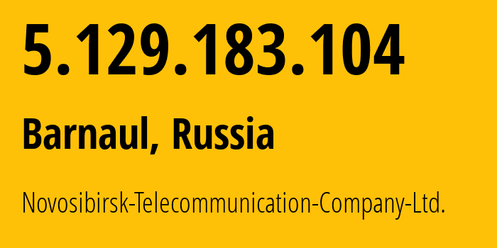 IP address 5.129.183.104 (Barnaul, Altai Krai, Russia) get location, coordinates on map, ISP provider AS60119 Novosibirsk-Telecommunication-Company-Ltd. // who is provider of ip address 5.129.183.104, whose IP address