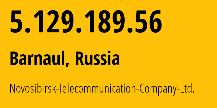 IP address 5.129.189.56 (Barnaul, Altai Krai, Russia) get location, coordinates on map, ISP provider AS60119 Novosibirsk-Telecommunication-Company-Ltd. // who is provider of ip address 5.129.189.56, whose IP address