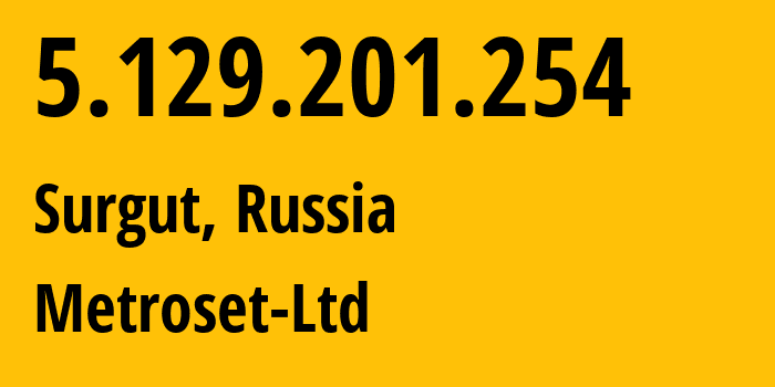 IP-адрес 5.129.201.254 (Сургут, Ханты-Мансийский АО, Россия) определить местоположение, координаты на карте, ISP провайдер AS50923 Metroset-Ltd // кто провайдер айпи-адреса 5.129.201.254