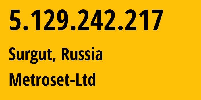 IP-адрес 5.129.242.217 (Сургут, Ханты-Мансийский АО, Россия) определить местоположение, координаты на карте, ISP провайдер AS50923 Metroset-Ltd // кто провайдер айпи-адреса 5.129.242.217