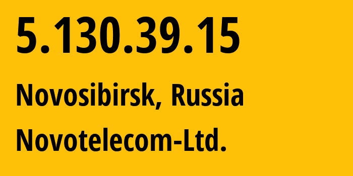 IP address 5.130.39.15 (Novosibirsk, Novosibirsk Oblast, Russia) get location, coordinates on map, ISP provider AS31200 Novotelecom-Ltd. // who is provider of ip address 5.130.39.15, whose IP address