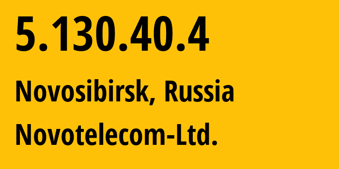 IP address 5.130.40.4 (Novosibirsk, Novosibirsk Oblast, Russia) get location, coordinates on map, ISP provider AS31200 Novotelecom-Ltd. // who is provider of ip address 5.130.40.4, whose IP address