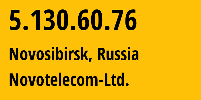 IP address 5.130.60.76 (Novosibirsk, Novosibirsk Oblast, Russia) get location, coordinates on map, ISP provider AS31200 Novotelecom-Ltd. // who is provider of ip address 5.130.60.76, whose IP address