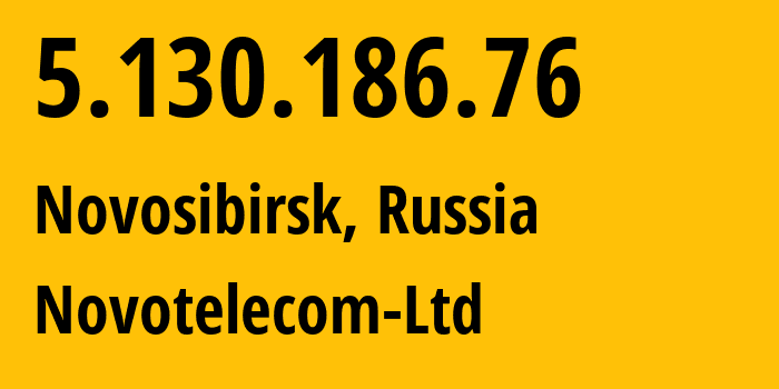 IP-адрес 5.130.186.76 (Новосибирск, Новосибирская Область, Россия) определить местоположение, координаты на карте, ISP провайдер AS31200 Novotelecom-Ltd // кто провайдер айпи-адреса 5.130.186.76