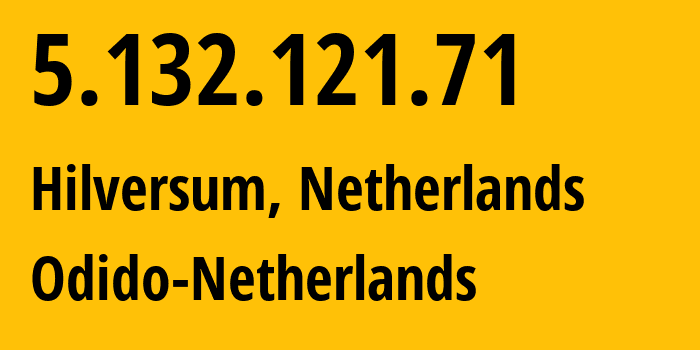 IP address 5.132.121.71 (Hilversum, North Holland, Netherlands) get location, coordinates on map, ISP provider AS50266 T-mobile-Thuis // who is provider of ip address 5.132.121.71, whose IP address