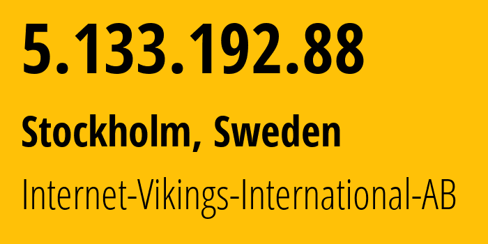 IP-адрес 5.133.192.88 (Стокгольм, Stockholm County, Швеция) определить местоположение, координаты на карте, ISP провайдер AS51747 Internet-Vikings-International-AB // кто провайдер айпи-адреса 5.133.192.88