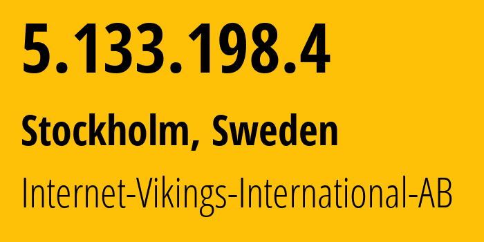 IP-адрес 5.133.198.4 (Стокгольм, Stockholm County, Швеция) определить местоположение, координаты на карте, ISP провайдер AS51747 Internet-Vikings-International-AB // кто провайдер айпи-адреса 5.133.198.4