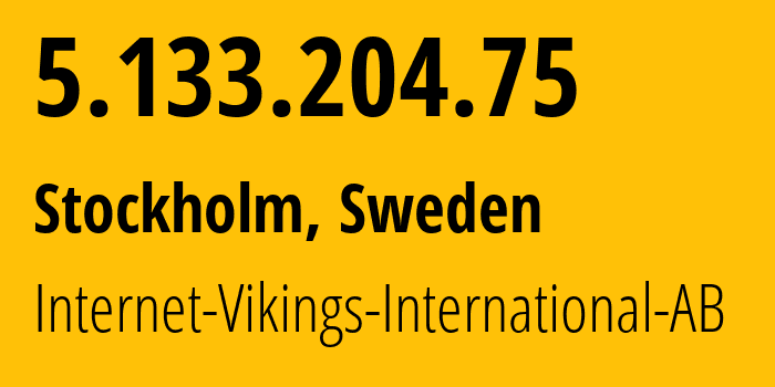 IP-адрес 5.133.204.75 (Стокгольм, Stockholm County, Швеция) определить местоположение, координаты на карте, ISP провайдер AS51747 Internet-Vikings-International-AB // кто провайдер айпи-адреса 5.133.204.75