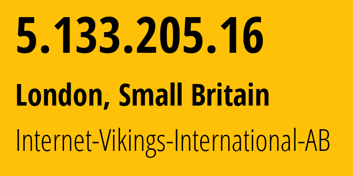 IP address 5.133.205.16 (London, England, Small Britain) get location, coordinates on map, ISP provider AS51747 Internet-Vikings-International-AB // who is provider of ip address 5.133.205.16, whose IP address