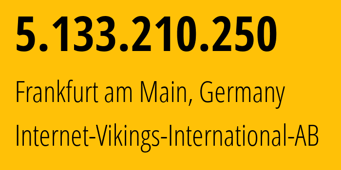 IP-адрес 5.133.210.250 (Франкфурт, Гессен, Германия) определить местоположение, координаты на карте, ISP провайдер AS51747 Internet-Vikings-International-AB // кто провайдер айпи-адреса 5.133.210.250
