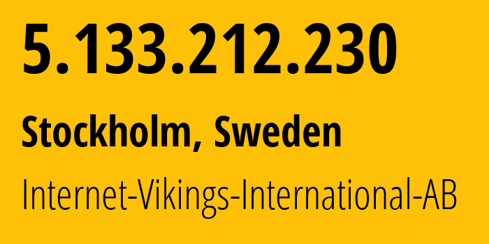 IP-адрес 5.133.212.230 (Стокгольм, Stockholm County, Швеция) определить местоположение, координаты на карте, ISP провайдер AS51747 Internet-Vikings-International-AB // кто провайдер айпи-адреса 5.133.212.230