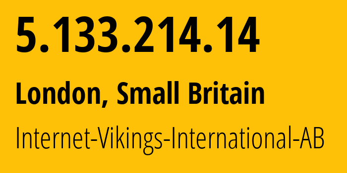 IP address 5.133.214.14 (London, England, Small Britain) get location, coordinates on map, ISP provider AS51747 Internet-Vikings-International-AB // who is provider of ip address 5.133.214.14, whose IP address