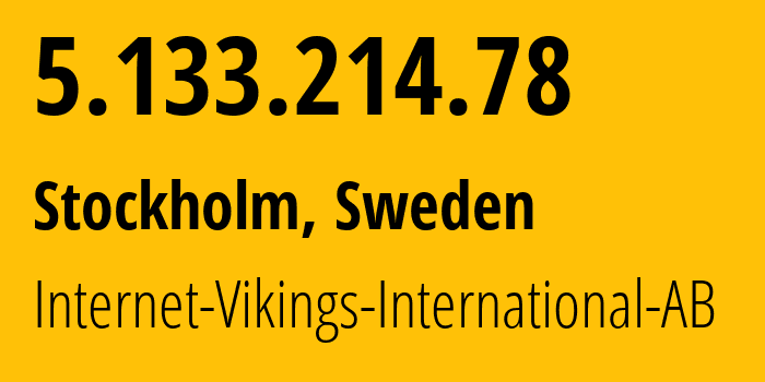 IP-адрес 5.133.214.78 (Стокгольм, Stockholm County, Швеция) определить местоположение, координаты на карте, ISP провайдер AS51747 Internet-Vikings-International-AB // кто провайдер айпи-адреса 5.133.214.78