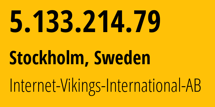 IP-адрес 5.133.214.79 (Стокгольм, Stockholm County, Швеция) определить местоположение, координаты на карте, ISP провайдер AS51747 Internet-Vikings-International-AB // кто провайдер айпи-адреса 5.133.214.79