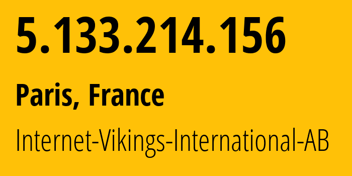 IP address 5.133.214.156 (Paris, Île-de-France, France) get location, coordinates on map, ISP provider AS51747 Internet-Vikings-International-AB // who is provider of ip address 5.133.214.156, whose IP address