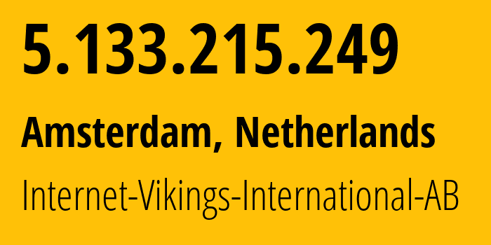 IP address 5.133.215.249 (Amsterdam, North Holland, Netherlands) get location, coordinates on map, ISP provider AS51747 Internet-Vikings-International-AB // who is provider of ip address 5.133.215.249, whose IP address