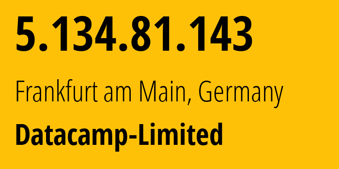 IP-адрес 5.134.81.143 (Франкфурт, Гессен, Германия) определить местоположение, координаты на карте, ISP провайдер AS212238 Datacamp-Limited // кто провайдер айпи-адреса 5.134.81.143